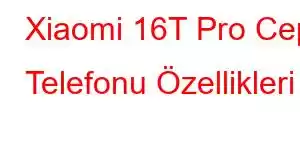 Xiaomi 16T Pro Cep Telefonu Özellikleri