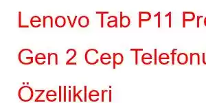 Lenovo Tab P11 Pro Gen 2 Cep Telefonu Özellikleri