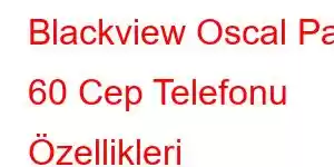 Blackview Oscal Pad 60 Cep Telefonu Özellikleri