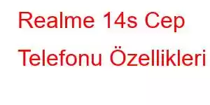 Realme 14s Cep Telefonu Özellikleri