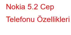 Nokia 5.2 Cep Telefonu Özellikleri