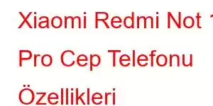 Xiaomi Redmi Not 11 Pro Cep Telefonu Özellikleri