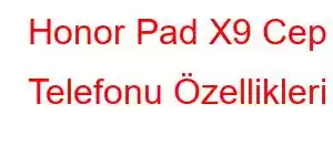 Honor Pad X9 Cep Telefonu Özellikleri