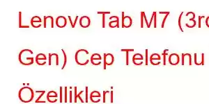 Lenovo Tab M7 (3rd Gen) Cep Telefonu Özellikleri