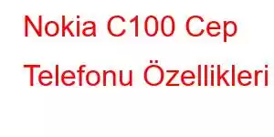 Nokia C100 Cep Telefonu Özellikleri