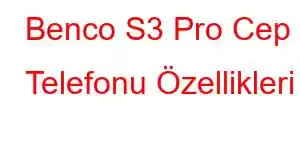 Benco S3 Pro Cep Telefonu Özellikleri