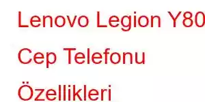 Lenovo Legion Y80 Cep Telefonu Özellikleri