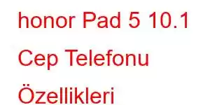 honor Pad 5 10.1 Cep Telefonu Özellikleri