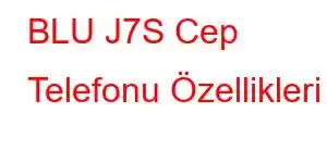 BLU J7S Cep Telefonu Özellikleri