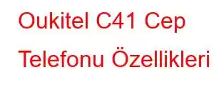 Oukitel C41 Cep Telefonu Özellikleri