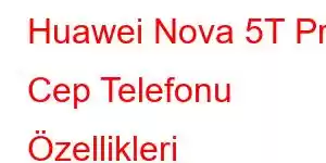 Huawei Nova 5T Pro Cep Telefonu Özellikleri