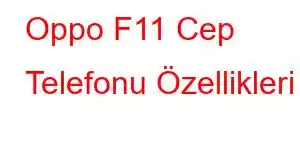 Oppo F11 Cep Telefonu Özellikleri