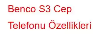 Benco S3 Cep Telefonu Özellikleri