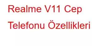 Realme V11 Cep Telefonu Özellikleri