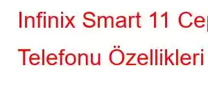 Infinix Smart 11 Cep Telefonu Özellikleri