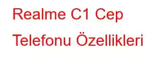 Realme C1 Cep Telefonu Özellikleri