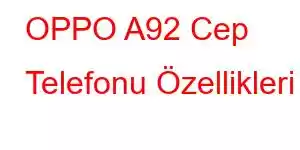 OPPO A92 Cep Telefonu Özellikleri