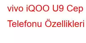 vivo iQOO U9 Cep Telefonu Özellikleri