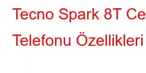 Tecno Spark 8T Cep Telefonu Özellikleri