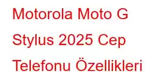 Motorola Moto G Stylus 2025 Cep Telefonu Özellikleri