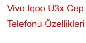 Vivo Iqoo U3x Cep Telefonu Özellikleri