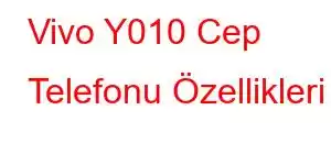 Vivo Y010 Cep Telefonu Özellikleri