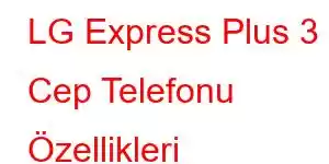 LG Express Plus 3 Cep Telefonu Özellikleri