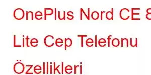 OnePlus Nord CE 8 Lite Cep Telefonu Özellikleri