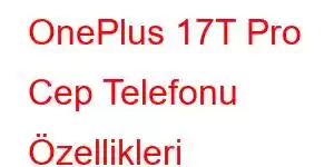 OnePlus 17T Pro Cep Telefonu Özellikleri