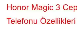 Honor Magic 3 Cep Telefonu Özellikleri