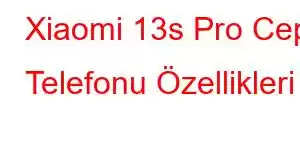 Xiaomi 13s Pro Cep Telefonu Özellikleri