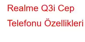 Realme Q3i Cep Telefonu Özellikleri