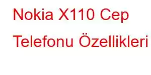 Nokia X110 Cep Telefonu Özellikleri