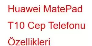 Huawei MatePad T10 Cep Telefonu Özellikleri