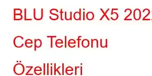 BLU Studio X5 2022 Cep Telefonu Özellikleri