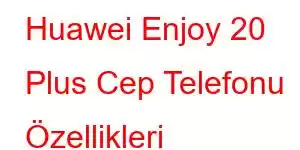 Huawei Enjoy 20 Plus Cep Telefonu Özellikleri