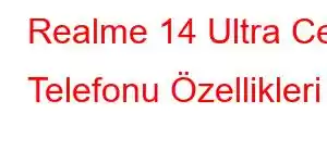 Realme 14 Ultra Cep Telefonu Özellikleri