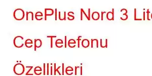 OnePlus Nord 3 Lite Cep Telefonu Özellikleri