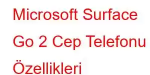 Microsoft Surface Go 2 Cep Telefonu Özellikleri