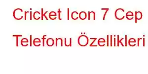 Cricket Icon 7 Cep Telefonu Özellikleri