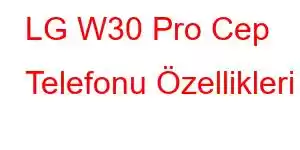 LG W30 Pro Cep Telefonu Özellikleri