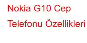 Nokia G10 Cep Telefonu Özellikleri