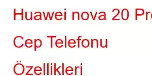 Huawei nova 20 Pro Cep Telefonu Özellikleri