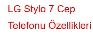 LG Stylo 7 Cep Telefonu Özellikleri