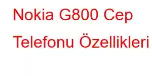 Nokia G800 Cep Telefonu Özellikleri