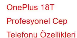 OnePlus 18T Profesyonel Cep Telefonu Özellikleri