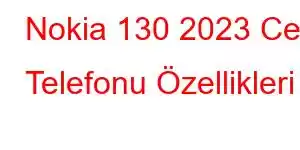 Nokia 130 2023 Cep Telefonu Özellikleri