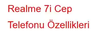 Realme 7i Cep Telefonu Özellikleri