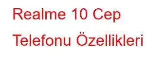 Realme 10 Cep Telefonu Özellikleri