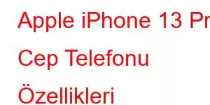 Apple iPhone 13 Pro Cep Telefonu Özellikleri